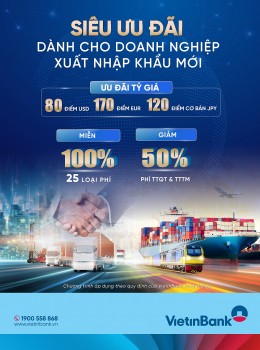 VietinBank ưu đãi lớn cho doanh nghiệp xuất nhập khẩu mới