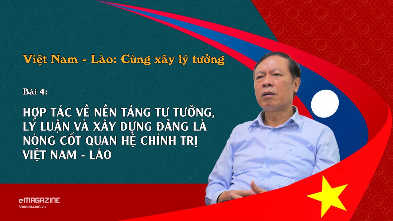 Bài 4: Hợp tác về nền tảng tư tưởng, lý luận và xây dựng Đảng là nòng cốt quan hệ chính trị Việt Nam - Lào