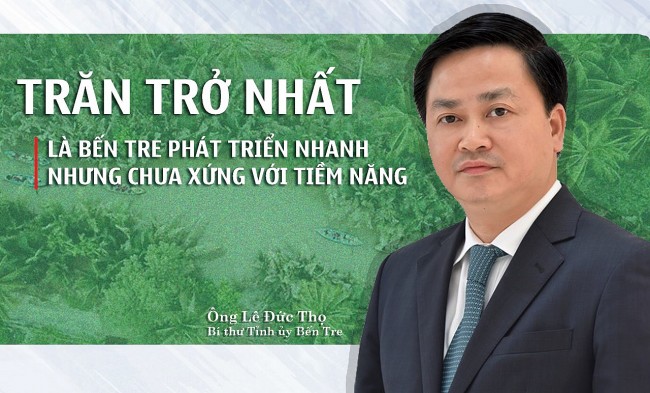 Bí thư Tỉnh uỷ Lê Đức Thọ: Trăn trở nhất là Bến Tre phát triển nhanh nhưng chưa xứng với tiềm năng