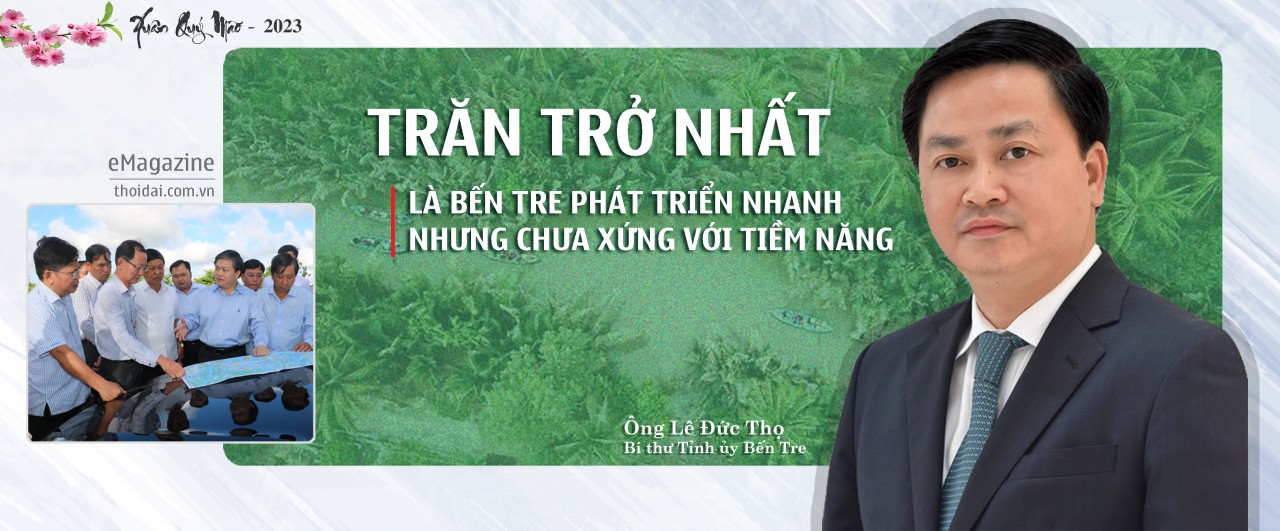 Bí thư Tỉnh uỷ Lê Đức Thọ: Trăn trở nhất là Bến Tre phát triển nhanh nhưng chưa xứng với tiềm năng