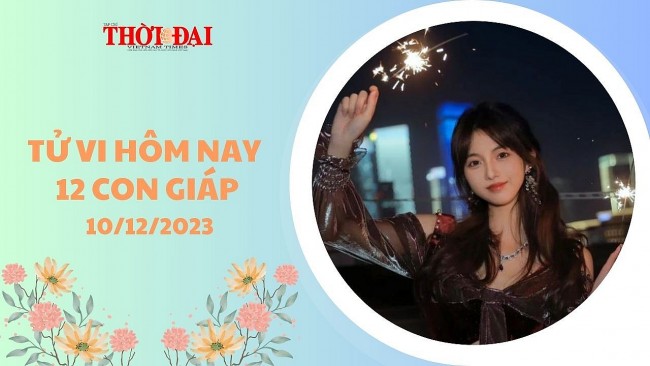 Tử vi hôm nay 12 con giáp 10/12/2023: Sửu Dần vượng nhân duyên