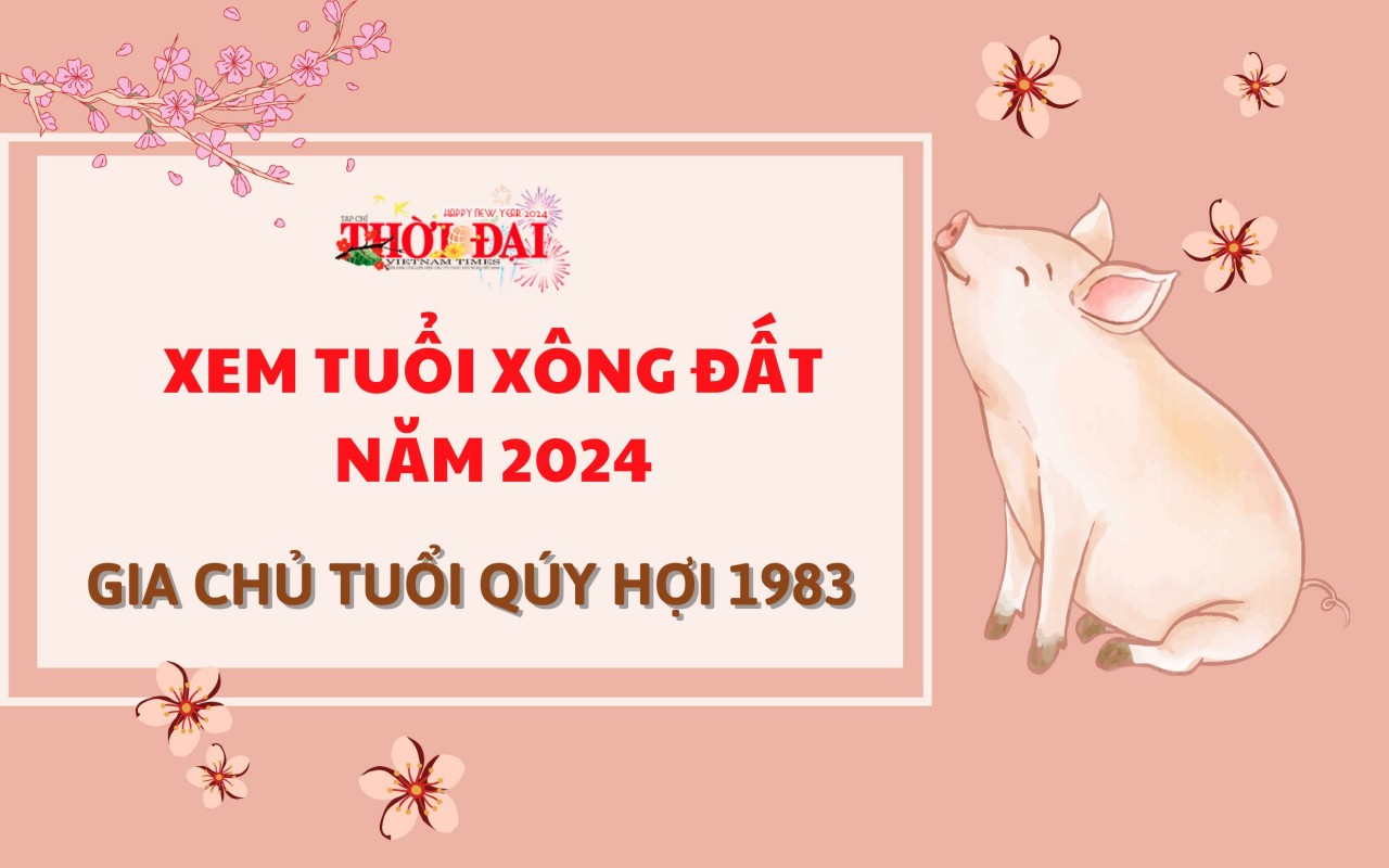 Gia Chủ Tuổi Hợi 1983 Chọn Người Xông Đất 2024