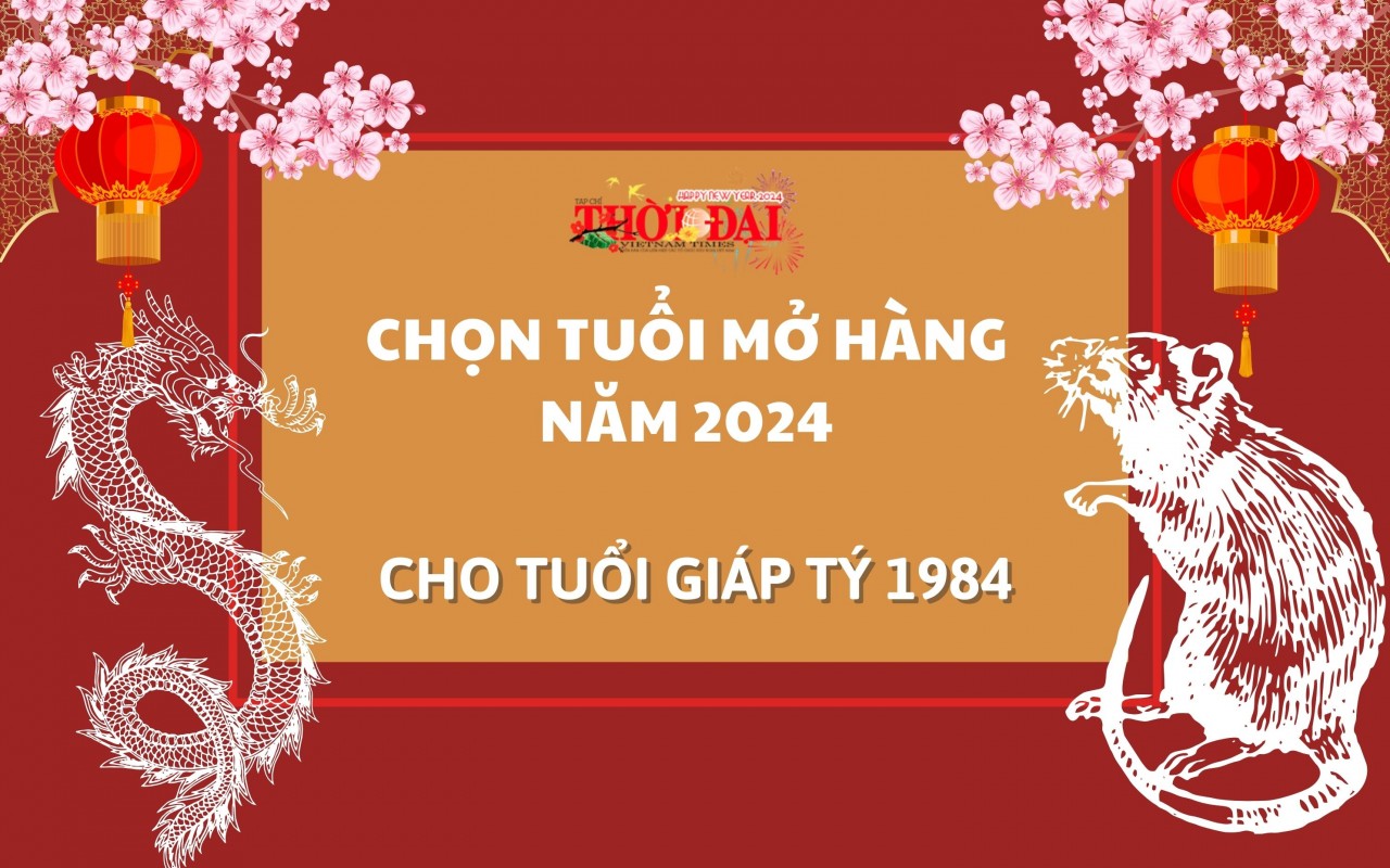 Tuổi mở hàng năm 2024 cho người tuổi Giáp Tí 1984