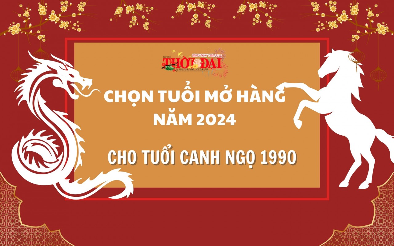 Tuổi mở hàng năm 2024 cho người tuổi Canh Ngọ 1990