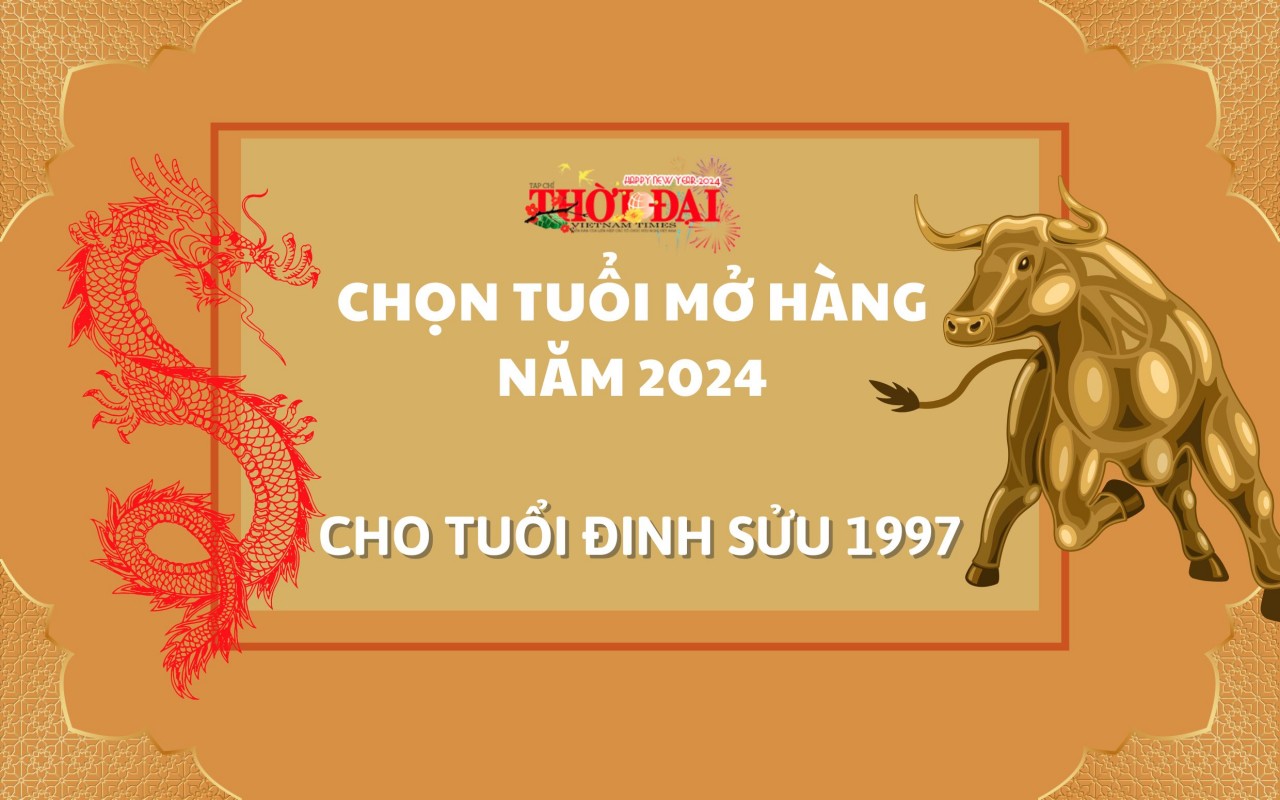 Tuổi mở hàng năm 2024 cho người tuổi Đinh Sửu 1997