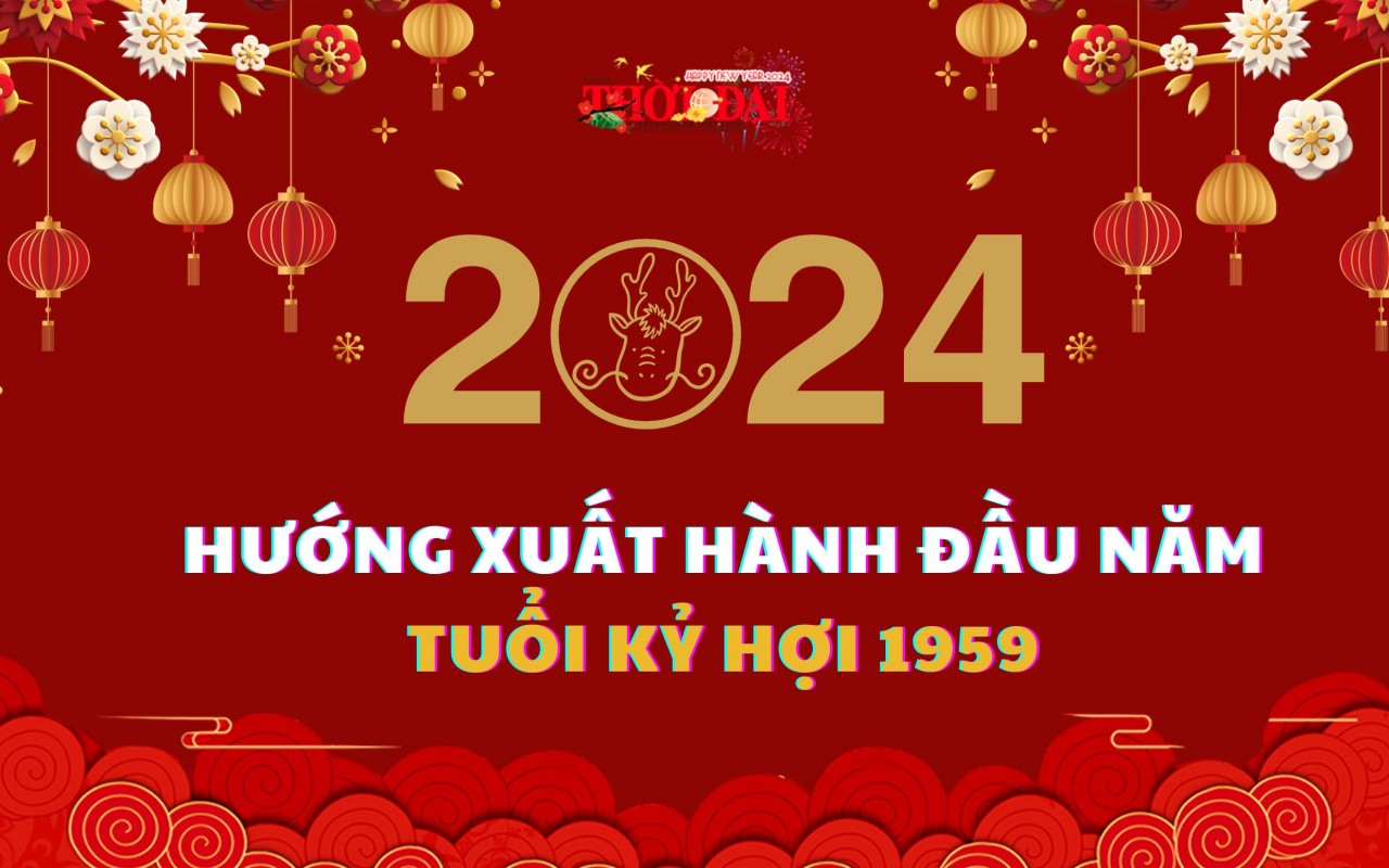 Ngày giờ hướng xuất hành năm 2024 cho người tuổi Kỷ Hợi 1959