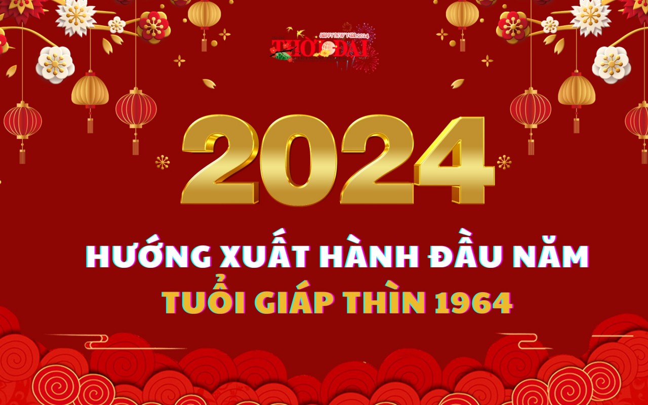 Ngày giờ hướng xuất hành năm 2024 cho người tuổi Giáp Thìn 1964