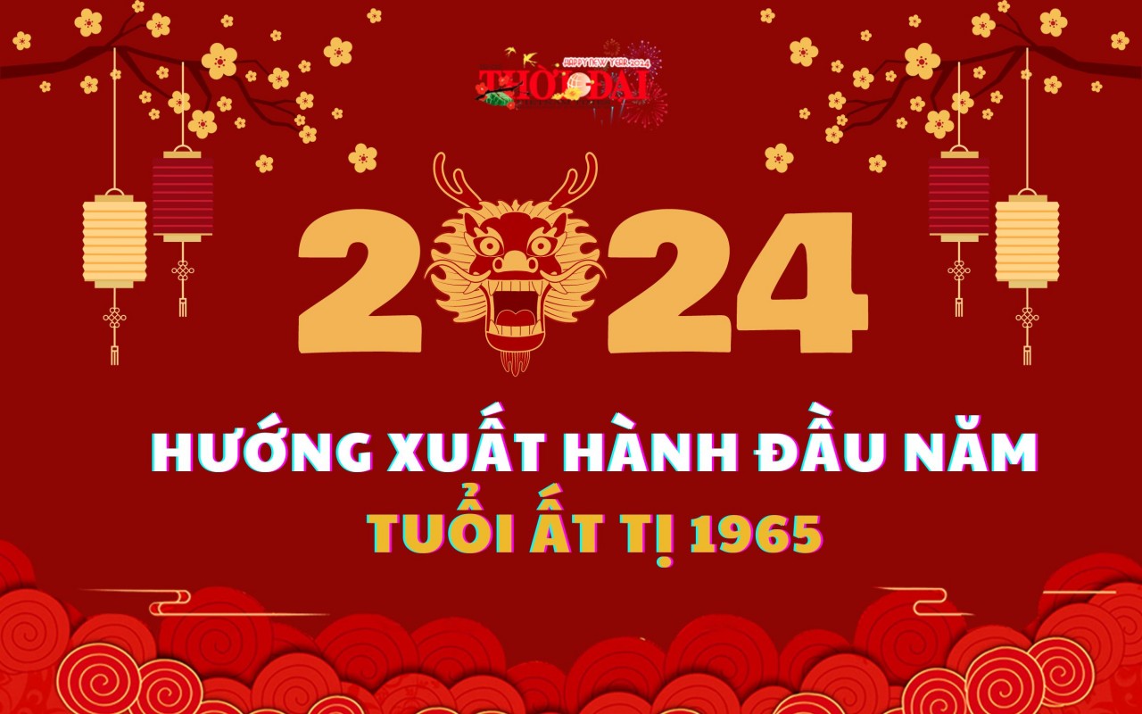 Ngày giờ hướng xuất hành năm 2024 cho người tuổi Ất Tỵ 1965