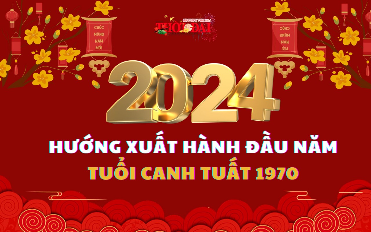 Ngày giờ hướng xuất hành năm 2024 cho người tuổi Canh Tuất 1970