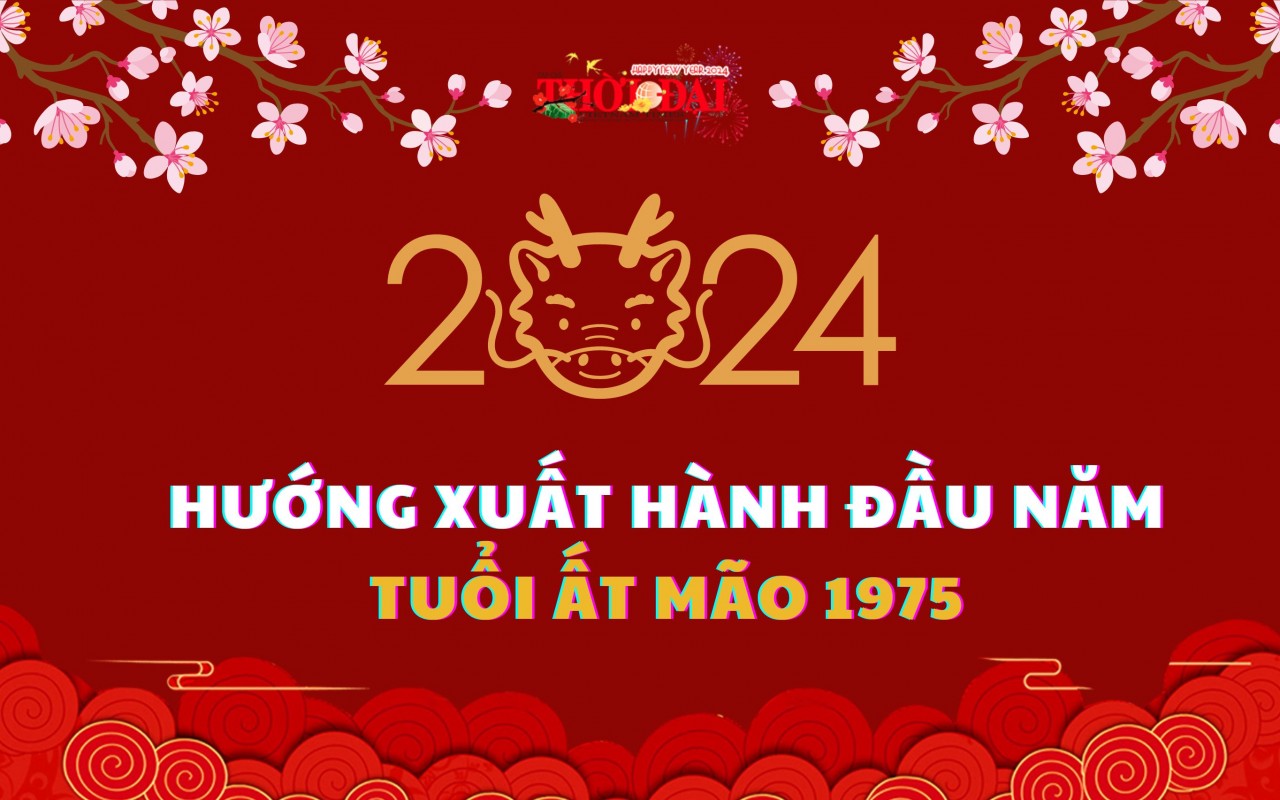 Ngày giờ hướng xuất hành năm 2024 cho người tuổi Ất Mão 1975