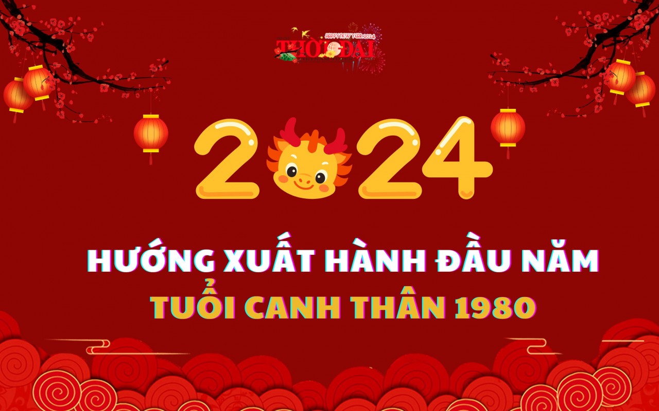 Ngày giờ hướng xuất hành năm 2024 cho người tuổi Canh Thân 1980