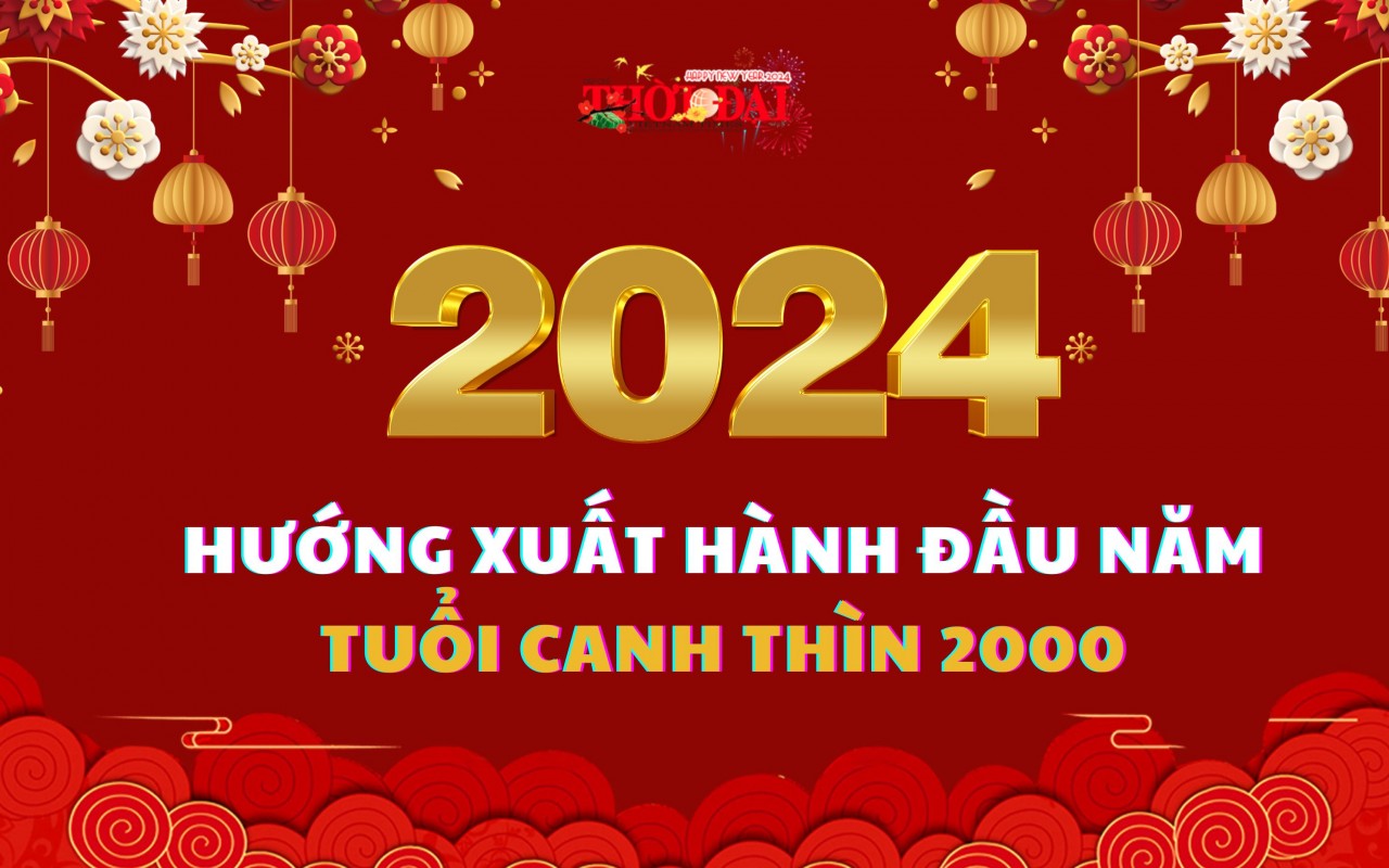 Ngày giờ hướng xuất hành năm 2024 cho người tuổi Canh Thìn 2000