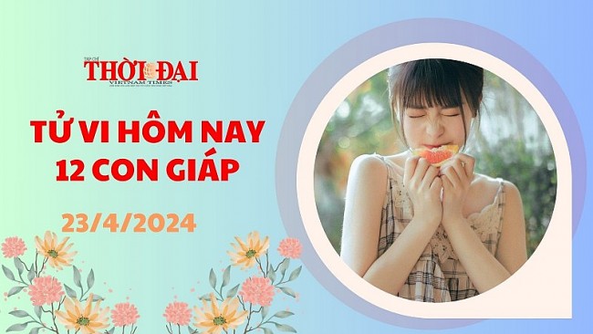 Tử vi hôm nay 12 con giáp 23/4/2024: Ngọ phải cẩn trọng từng đường đi nước bước