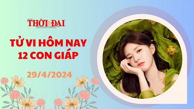 Tử vi hôm nay 12 con giáp 29/4/2024: Ngọ may mắn bủa vây