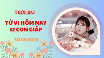 Tử vi hôm nay 12 con giáp 30/4/2024: Mão nhận tin vui về tiền bạc