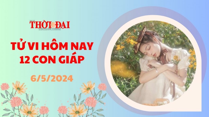 Tử vi hôm nay 12 con giáp 6/5/2024: Mùi vượng tài lộc