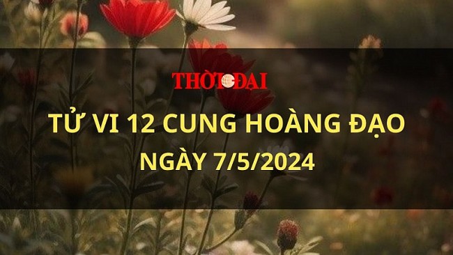 Tử vi hôm nay 12 cung hoàng đạo 7/5/2024: Kim Ngưu có nhiều cơ hội tỏa sáng