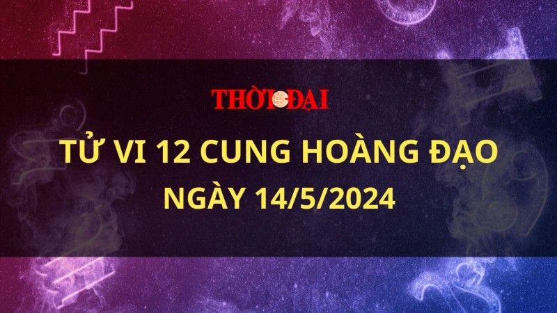 Tử vi hôm nay 12 cung hoàng đạo 14/5/2024: Kim Ngưu có một ngày hoàn hảo