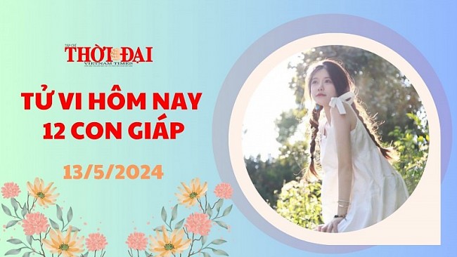 Tử vi hôm nay 12 con giáp 13/5/2024: Dần đón nhận tin vui đường tài lộc