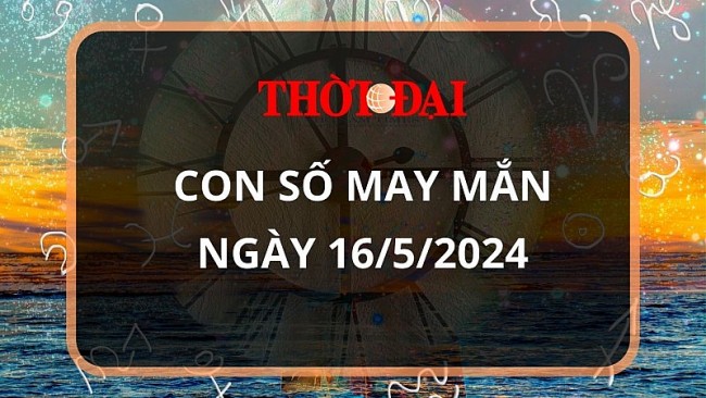Con số may mắn hôm nay 16/5/2024 12 con giáp: Tuất liệu có đổi đời?