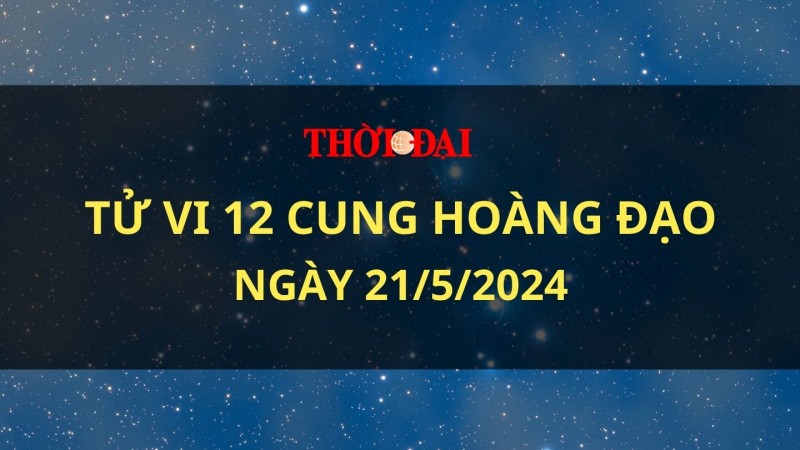 Tử vi hôm nay 12 cung hoàng đạo 21/5/2024: Sư Tử có nguồn năng lượng dồi dào trong ngày này