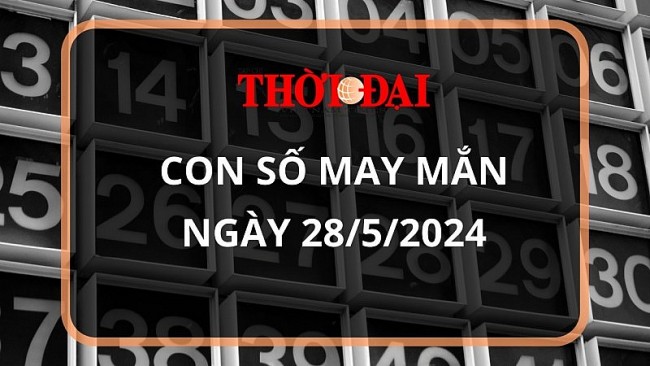 Con số may mắn hôm nay 28/5/2024 12 con giáp: Tý nhận nhiều may mắn