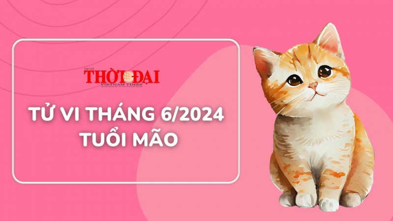 Tử vi tuổi Mão tháng 6/2024: Nhiều tiến triển tốt đẹp