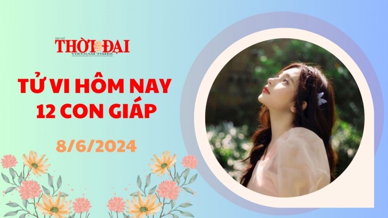 Tử vi hôm nay 12 con giáp 8/6/2024: Dậu được tài tinh trợ mệnh