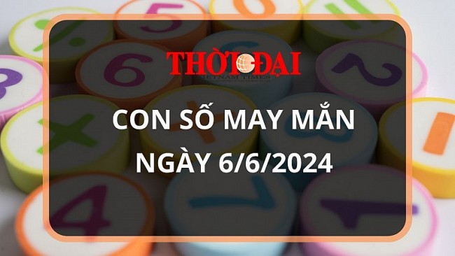 Con số may mắn hôm nay 6/6/2024 12 con giáp: Hợi tiền tài tăng lên gấp bội