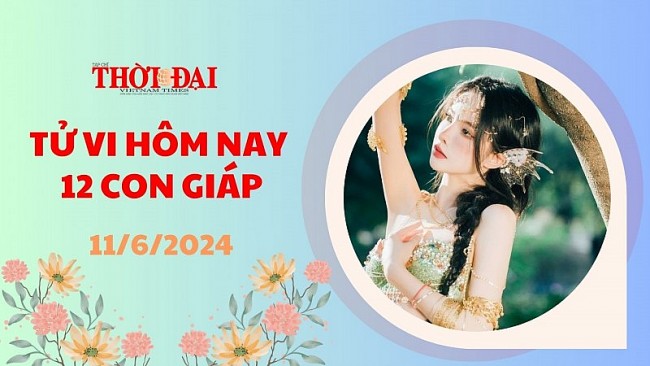 Tử vi hôm nay 12 con giáp 11/6/2024: Mão nhận được lộc bất ngờ