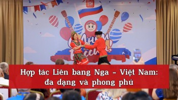 Hợp tác Liên bang Nga - Việt Nam: đa dạng và phong phú