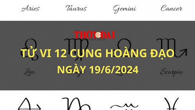 Tử vi hôm nay 12 cung hoàng đạo 19/6/2024: Sư Tử vượt qua mọi thử thách