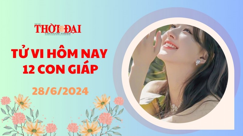 Tử vi hôm nay 12 con giáp 28/6/2024: Mùi có lộc ăn uống