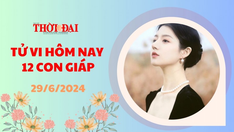 Tử vi hôm nay 12 con giáp 29/6/2024: Thân đón nhận niềm vui bất ngờ