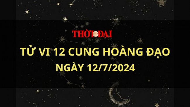 Tử vi hôm nay 12 cung hoàng đạo 12/7/2024: Bạch Dương thực hiện các dự định ấp ủ bấy lâu