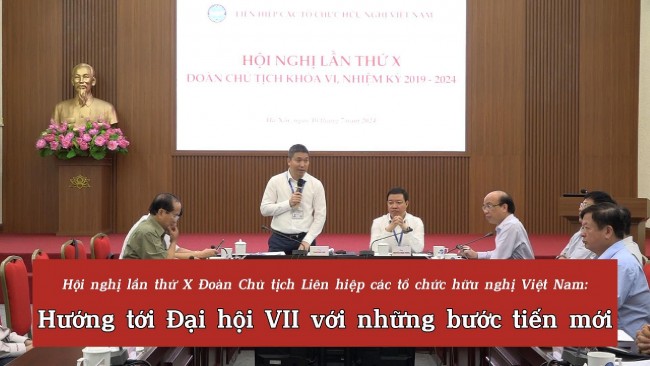 Hội nghị lần thứ X Đoàn Chủ tịch Liên hiệp các tổ chức hữu nghị Việt Nam: Hướng tới Đại hội VII với những bước tiến mới