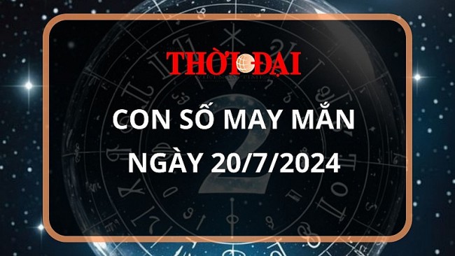 Con số may mắn hôm nay 20/7/2024 12 con giáp: Dậu giàu có bất ngờ