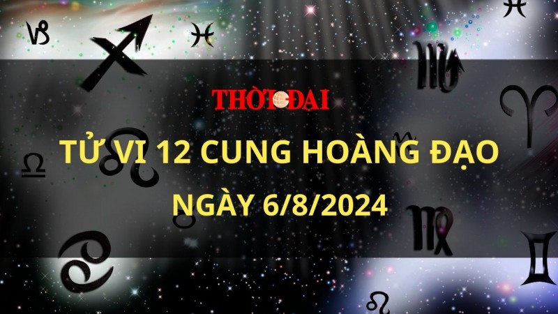 Tử vi hôm nay 12 cung hoàng đạo 6/8/2024: Thiên Bình có một ngày với nhiều tin vui đang chờ đón