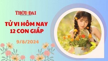 Tử vi hôm nay 12 con giáp 9/8/2024: Dậu có một ngày vô cùng suôn sẻ