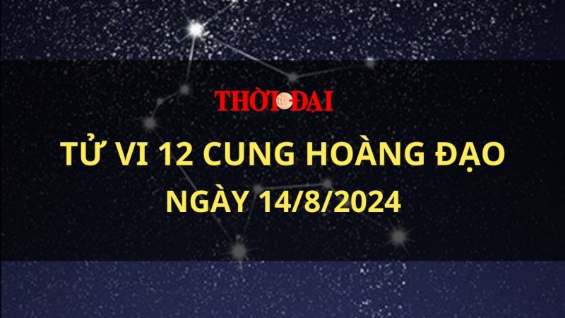 Tử vi hôm nay 12 cung hoàng đạo 14/8/2024: Bảo Bình khó kiềm chế cơn nóng giận