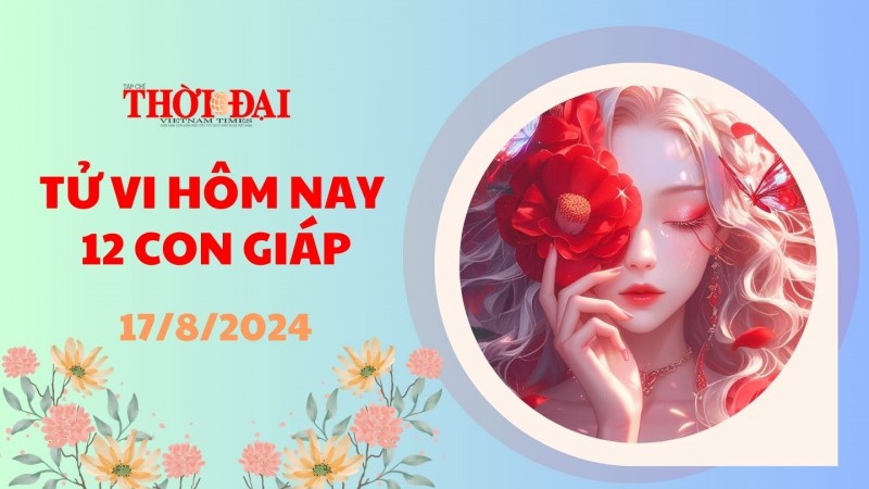 Tử vi hôm nay 12 con giáp 17/8/2024: Dậu công việc tiến triển thuận lợi