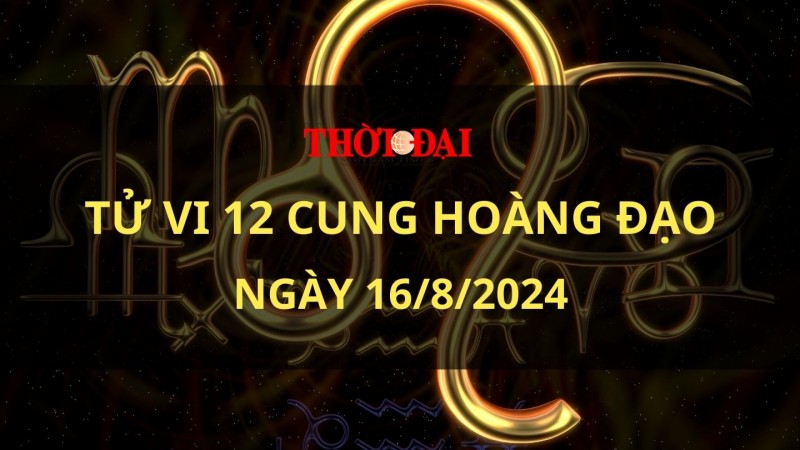 Tử vi hôm nay 12 cung hoàng đạo 16/8/2024: Nhân Mã gặp phải vấn đề liên quan đến sức khỏe