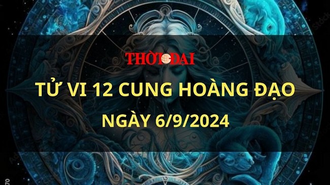 Tử vi hôm nay 12 cung hoàng đạo 6/9/2024: Bọ cạp trở nên mạnh mẽ và quyết đoán hơn