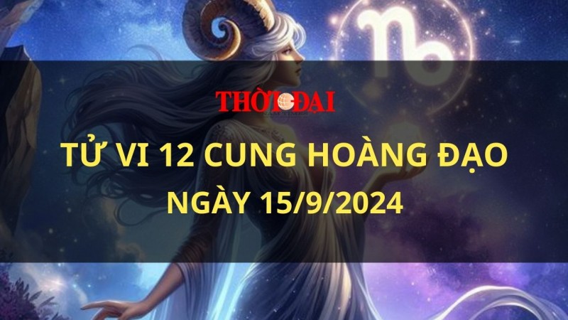 Tử vi hôm nay 12 cung hoàng đạo 15/9/2024: Kim Ngưu đón nhận những cơ hội mới