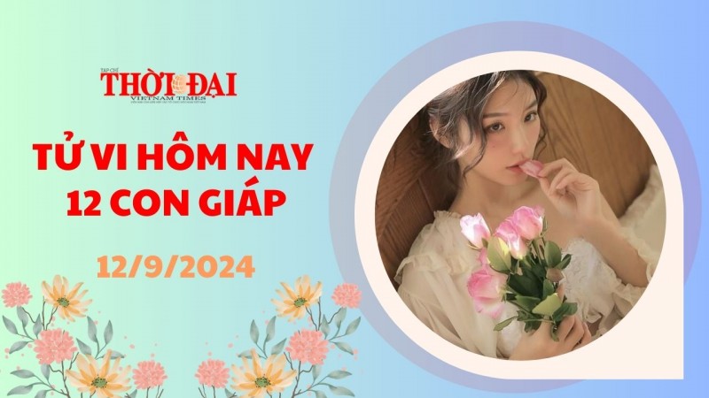 Tử vi hôm nay 12 con giáp 12/9/2024: Mão có cơ hội phát tài phát phát lộc hiếm có