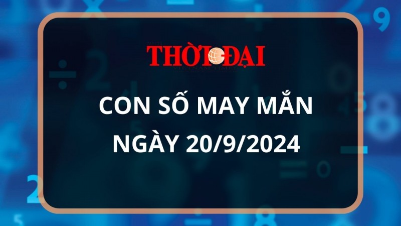 Con số may mắn hôm nay 20/9/2024 12 con giáp: Ngọ thần tài gõ cửa, vận may kéo đến