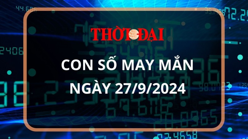 Con số may mắn hôm nay 27/9/2024 12 con giáp: Ngày hái lộc của Mùi