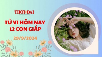 Tử vi hôm nay 12 con giáp 29/9/2024: Tuất đối diện với đủ thứ chuyện phức tạp