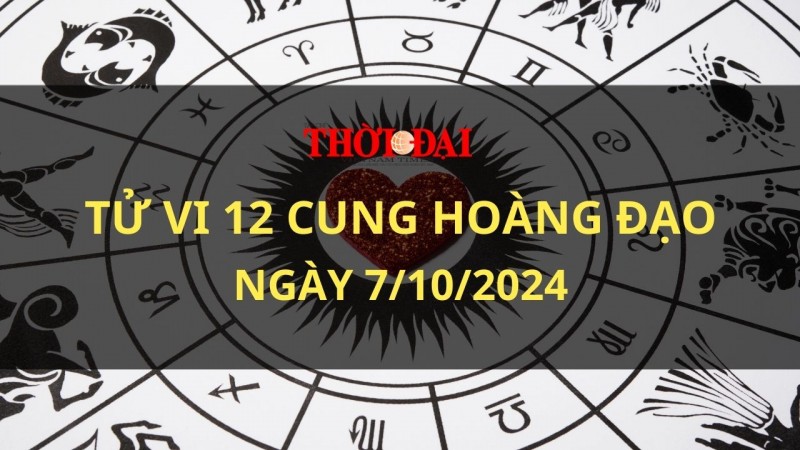 Tử vi hôm nay 12 cung hoàng đạo 7/10/2024: Sư Tử trở nên vô cùng tự tin