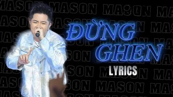 Lời bài hát (Lyrics) ”Đừng ghen” - Mason Nguyễn bùng nổ sân khấu Rap Việt 2024